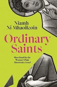 bokomslag Ordinary Saints: An arresting, unmissable debut novel of family, grief, faith and queer identity, shortlisted for the Women's Prize Discoveries award