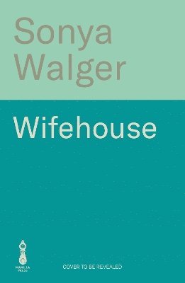 Sonya Walger - Wifehouse, Inbunden