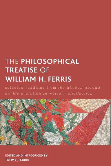 Tommy J. Curry - Philosophical Treatise of William H. Ferris, Häftad