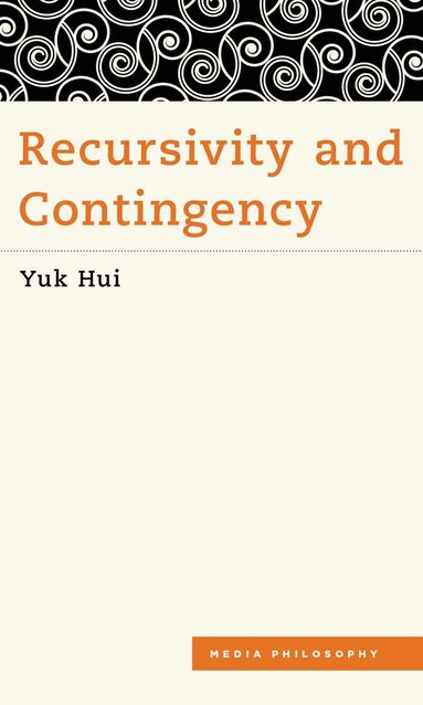 Yuk Hui - Recursivity and Contingency, Inbunden