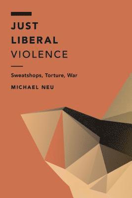 Michael Neu - Just Liberal Violence, Häftad