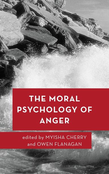 Myisha Cherry, Owen Flanagan - Moral Psychology of Anger, Inbunden