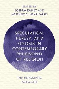 bokomslag Speculation, Heresy, and Gnosis in Contemporary Philosophy of Religion