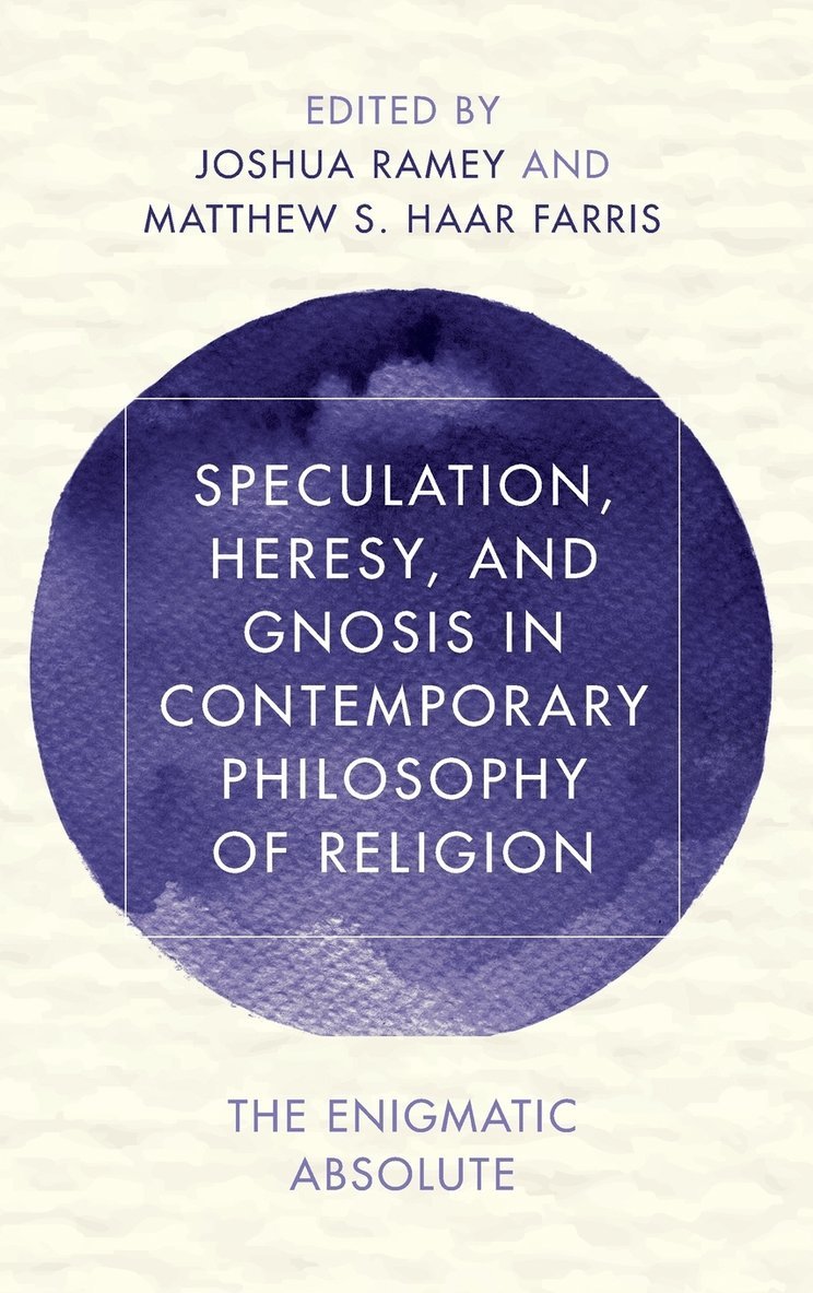 Speculation, Heresy, and Gnosis in Contemporary Philosophy of Religion 1