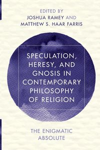 bokomslag Speculation, Heresy, and Gnosis in Contemporary Philosophy of Religion