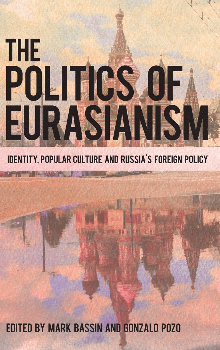Mark Bassin, Gonzalo Pozo - Politics of Eurasianism, Inbunden