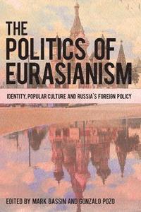 bokomslag The Politics of Eurasianism