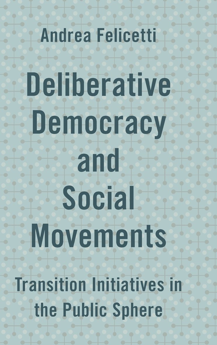 Andrea Felicetti - Deliberative Democracy and Social Movements, Inbunden