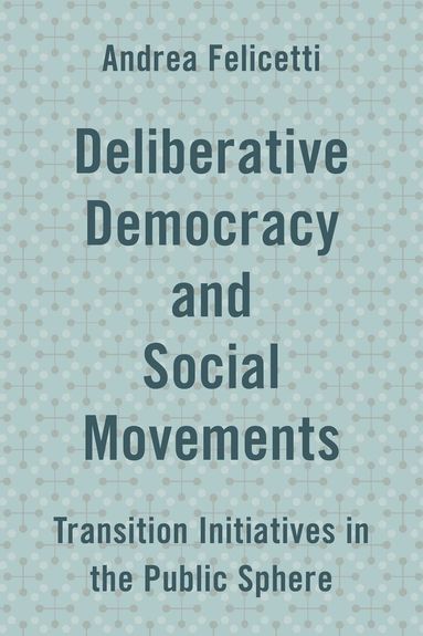 Andrea Felicetti - Deliberative Democracy and Social Movements, Häftad