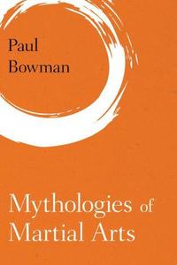 bokomslag Mythologies of Martial Arts