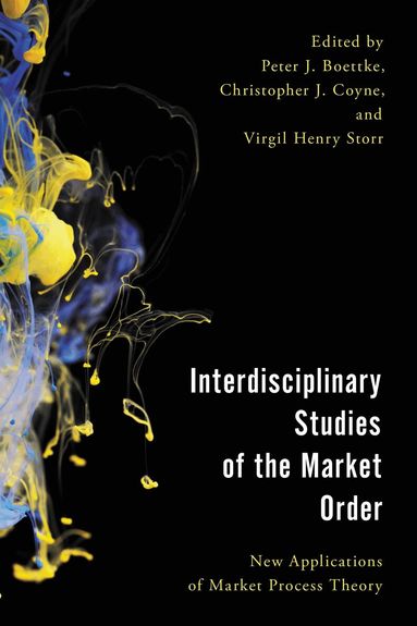 Peter J. Boettke, Christopher J. Coyne, Virgil Henry Storr - Interdisciplinary Studies of the Market Order, Inbunden