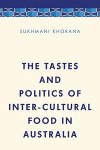 bokomslag The Tastes and Politics of Inter-Cultural Food in Australia