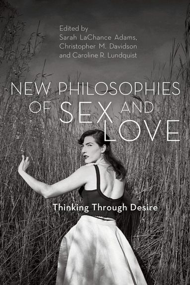 Sarah LaChance Adams, Christopher M. Davidson, Caroline R. Lundquist - New Philosophies of Sex and Love, Häftad