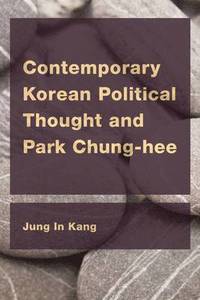 bokomslag Contemporary Korean Political Thought and Park Chung-hee