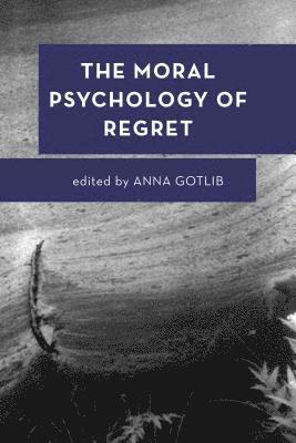 Anna Gotlib - Moral Psychology of Regret, Inbunden