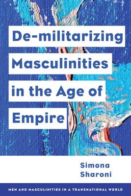 bokomslag Demilitarizing Masculinities Amidst Backlash