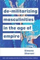 bokomslag DE MILITARIZING MASCULINITIES