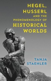 bokomslag Hegel, Husserl and the Phenomenology of Historical Worlds