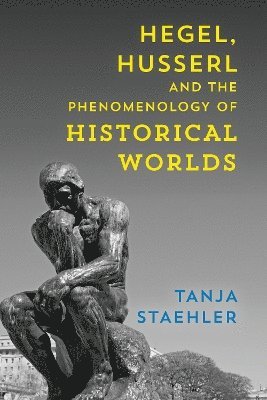 Hegel, Husserl and the Phenomenology of Historical Worlds