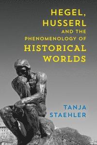 bokomslag Hegel, Husserl and the Phenomenology of Historical Worlds