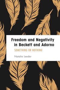 bokomslag Freedom and Negativity in Beckett and Adorno