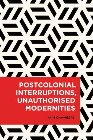 bokomslag Postcolonial Interruptions, Unauthorised Modernities