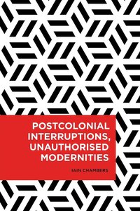 bokomslag Postcolonial Interruptions, Unauthorised Modernities