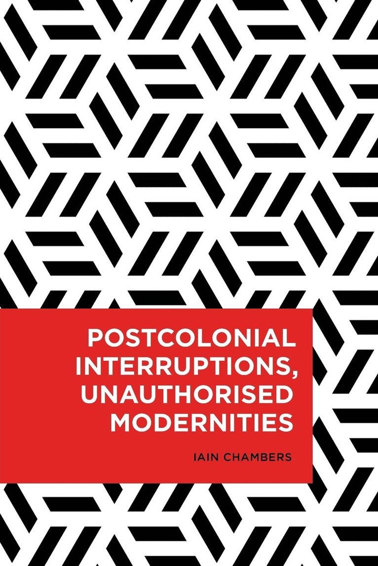 Postcolonial Interruptions, Unauthorised Modernities 1