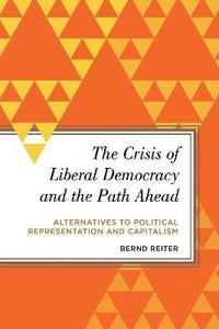 bokomslag The Crisis of Liberal Democracy and the Path Ahead