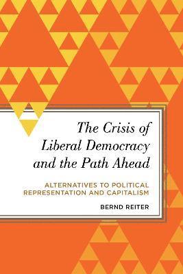 Bernd Reiter - Crisis of Liberal Democracy and the Path Ahead, Häftad