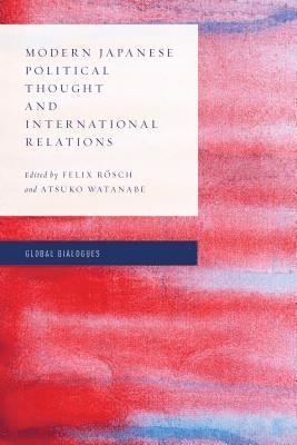 Felix Rösch, Atsuko Watanabe, Felix Rösch - Modern Japanese Political Thought and International Relations, Inbunden