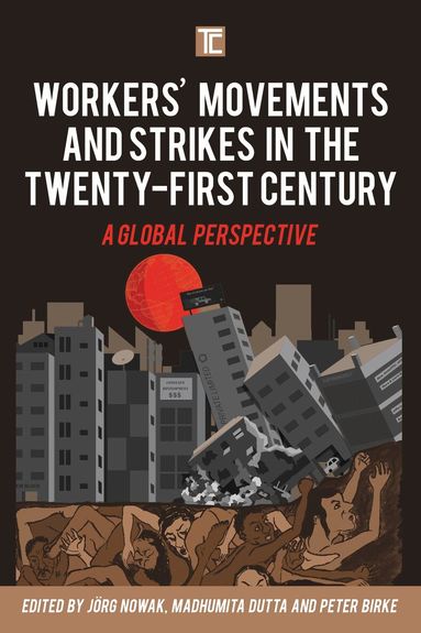 Jörg Nowak, Madhumita Dutta, Peter Birke - Workers' Movements and Strikes in the Twenty-First Century, Häftad
