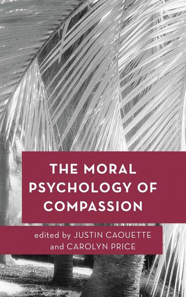 Justin Caouette, Carolyn Price - Moral Psychology of Compassion, Häftad