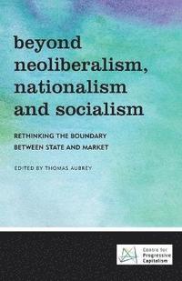 bokomslag Beyond Neoliberalism, Nationalism and Socialism