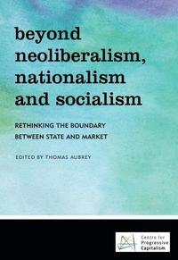 bokomslag Beyond Neoliberalism, Nationalism and Socialism