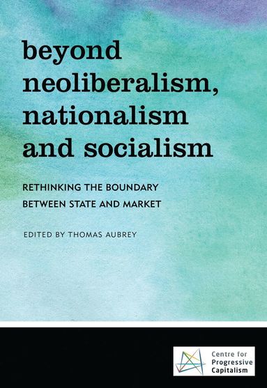 Thomas Aubrey - Beyond Neoliberalism, Nationalism and Socialism, Häftad