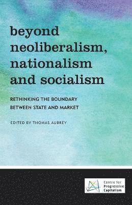 Beyond Neoliberalism, Nationalism and Socialism 1
