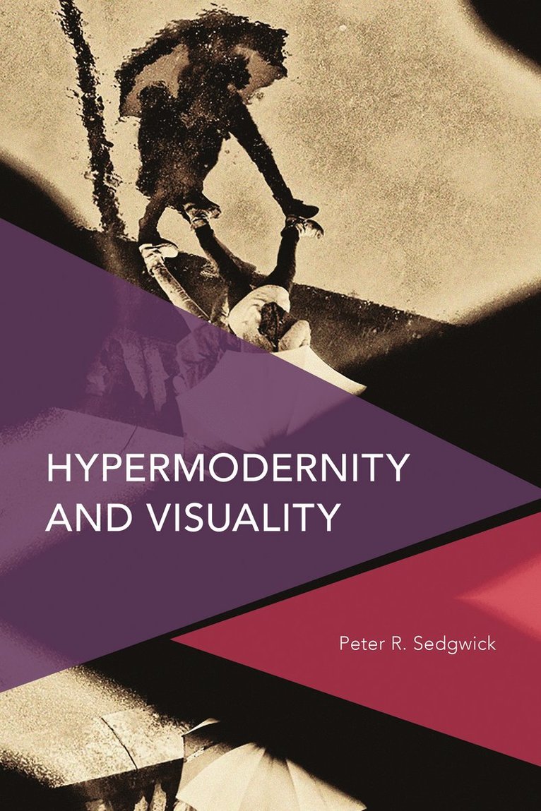 Peter  R. Sedgwick, Peter R. Sedgwick, Peter  R. Sedgwick - Hypermodernity and Visuality, Inbunden