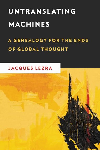 Jacques Lezra - Untranslating Machines, Inbunden