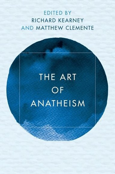Richard Kearney, Matthew Clemente - Art of Anatheism, Häftad