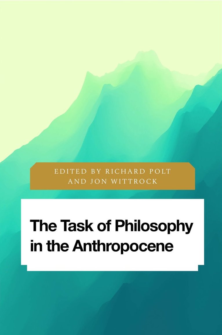 Richard Polt, Jon Wittrock, Sweden Wittrock, Jon, Senior Lecturer in Political Science, Sodertorn University - Task of Philosophy in the Anthropocene, Inbunden
