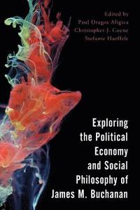 bokomslag Exploring the Political Economy and Social Philosophy of James M. Buchanan