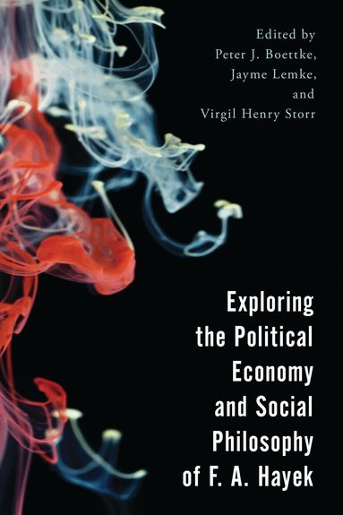Peter J. Boettke, Jayme S. Lemke, Virgil Henry Storr - Exploring the Political Economy and Social Philosophy of F. A. Hayek, Häftad