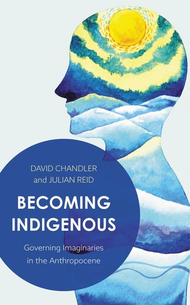 David Chandler, Julian Reid - Becoming Indigenous, Inbunden