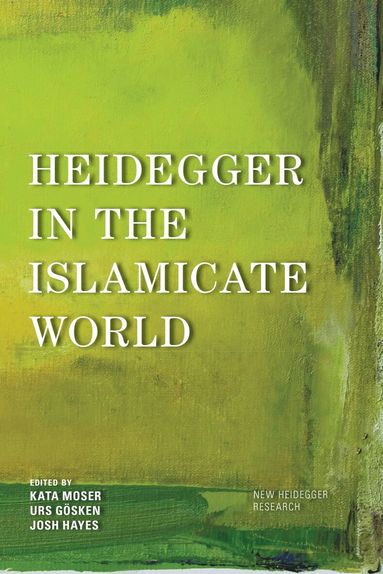 Kata Moser, Urs Gösken, Josh Michael Hayes - Heidegger in the Islamicate World, Inbunden