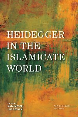 Kata Moser, Urs Gösken, Josh Michael Hayes, Urs Gosken - Heidegger in the Islamicate World, Inbunden