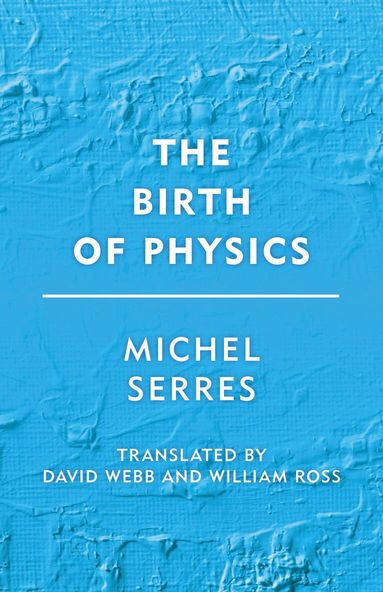 Michel Serres - Birth of Physics, Häftad