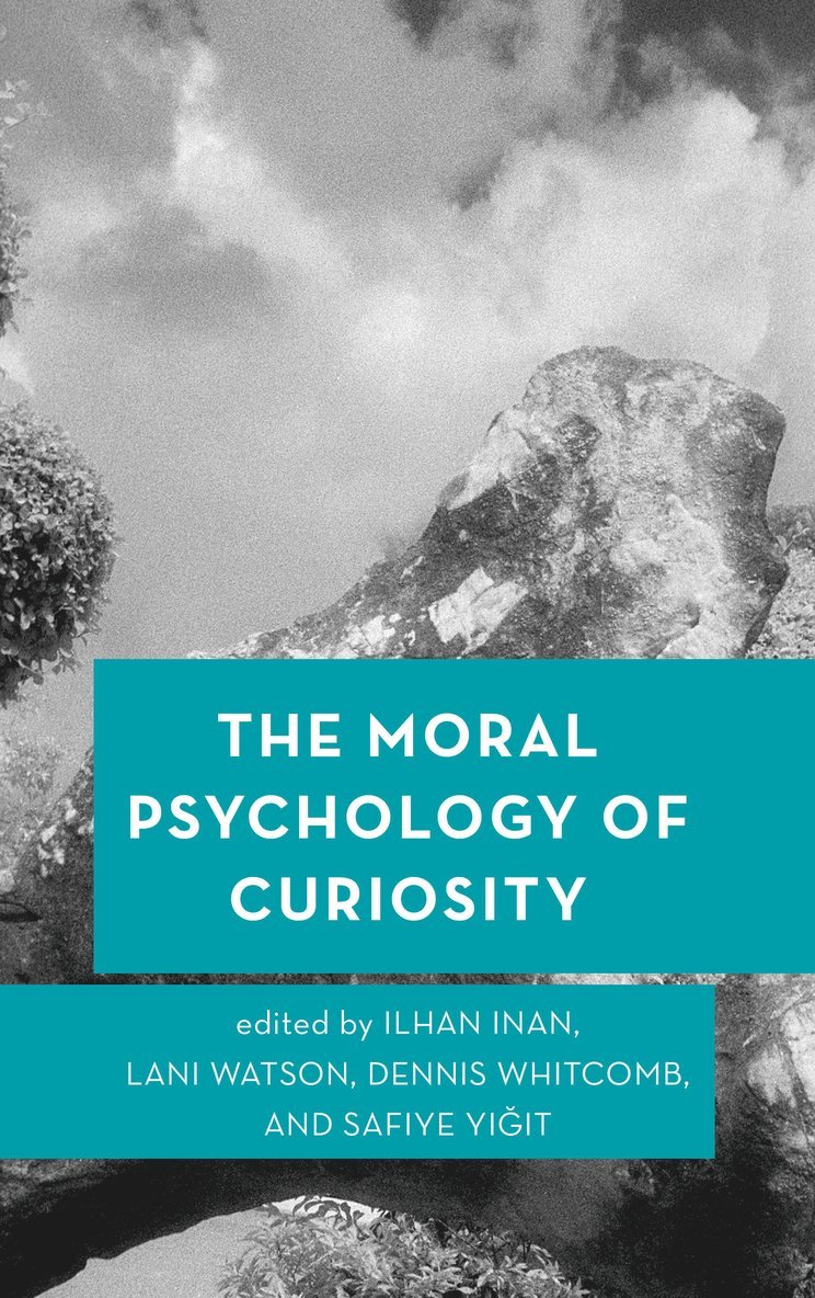 Ilhan Inan, Lani Watson, Dennis Whitcomb, Safiye Yigit, University of Oklahoma Watson, Lani, Research Fellow, Columbia University Yigit, Safiye, Graduate Student, Teachers College - Moral Psychology of Curiosity, Inbunden
