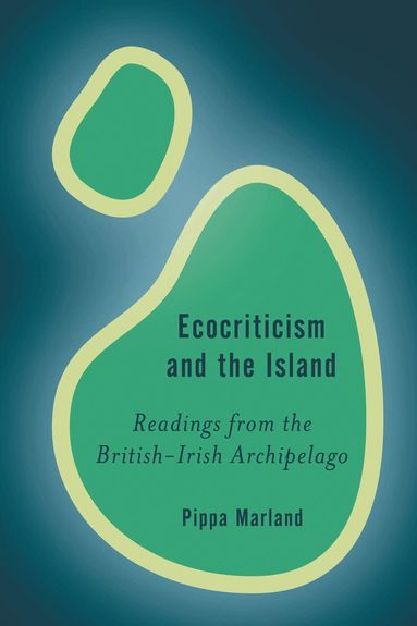 Pippa Marland - Ecocriticism and the Island, Inbunden