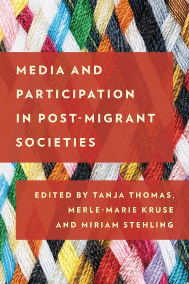 Tanja Thomas, Merle-Marie Kruse, Miriam Stehling - Media and Participation in Post-Migrant Societies, Inbunden